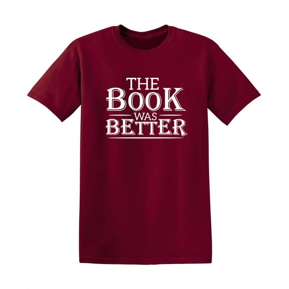 The Book Was Better Funny Saying Hilarious Graphic Tees For Christmas Anniversary Birthday Gift Premium T Shirt Adult Humor Sarcastic Novelty Tshirt