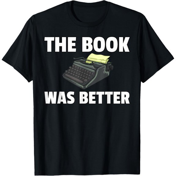 The Book Was Better Gift Typewriter Writer Writing Author T-Shirt