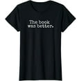 thumbnail image 1 of The Book Was Better T-Shirt Typewriter Style Book Lover Gift, 1 of 3
