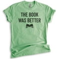 thumbnail image 1 of The Book Was Better T-shirt, Unisex Women's Men's Shirt, Cute Book Lover T-shirt, Nerd Shirt, Geek Shirt, Heather Apple Green, X-Large, 1 of 6