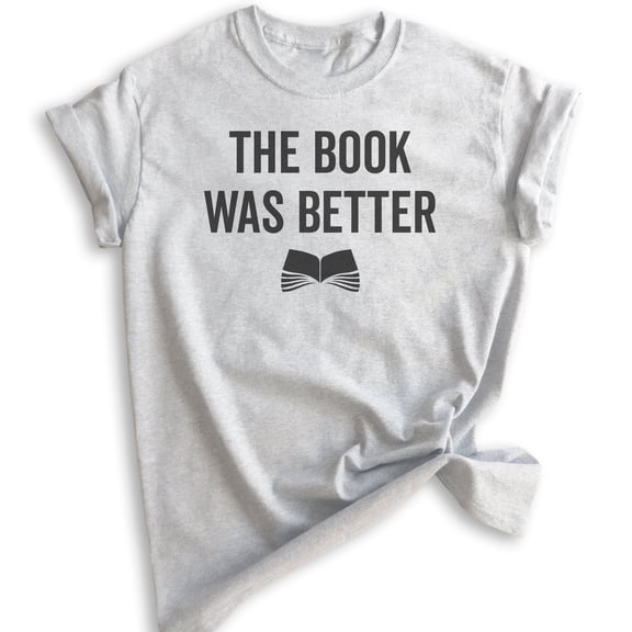 The Book Was Better T-shirt, Unisex Women's Men's Shirt, Cute Book Lover T-shirt, Nerd Shirt, Geek Shirt, Heather Ash, X-Small