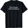 thumbnail image 1 of The Book Was Better Typewriter Style Book Lover Gift T-Shirt, 1 of 4