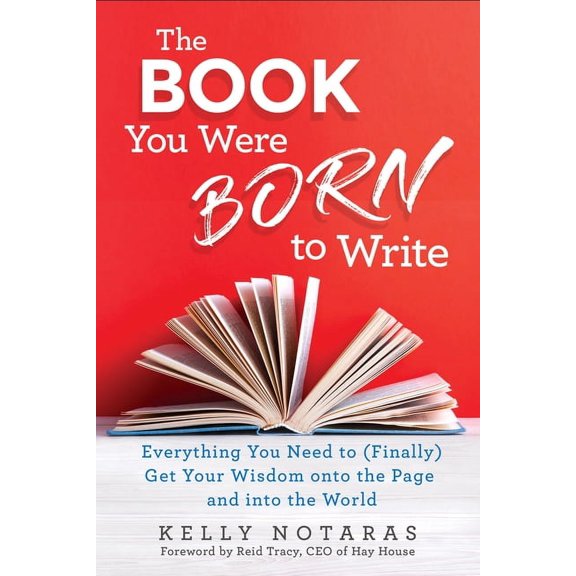 The Book You Were Born to Write: Everything You Need to (Finally) Get Your Wisdom Onto the Page and Into the World, (Paperback)