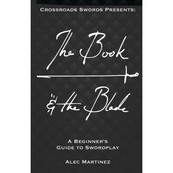 The Book and Blade: A Beginner's Guide to Swordplay, (Paperback)