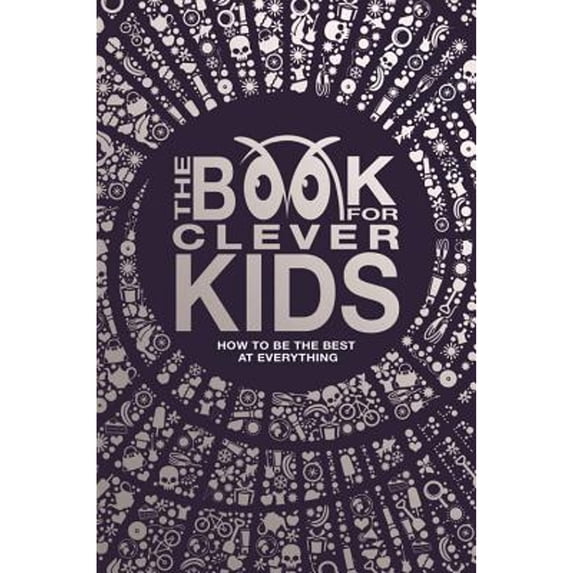 Pre-Owned The Book for Clever Kids: How to Be the Best at Everything (Hardcover) 1780553161 9781780553160