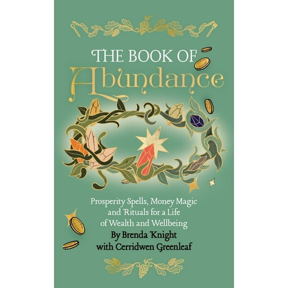 The Book of Abundance: Prosperity Spells, Money Magic and Rituals for a Life of Wealth and Wellbeing, (Paperback)