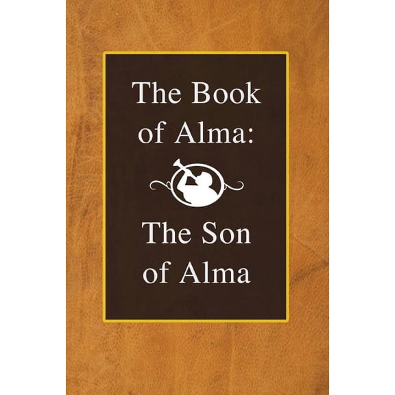 The Book of Alma: The Son of Alma Paperback 1724357255 9781724357250 Joseph Smith