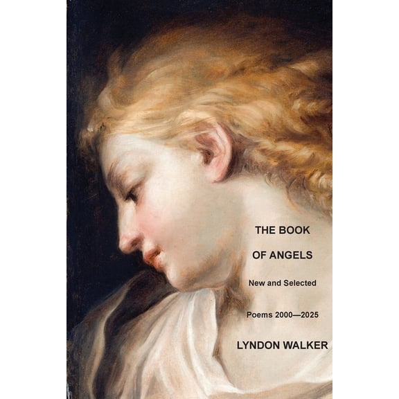 The Book of Angels: New and Selected Poems 2000-2025, (Paperback)