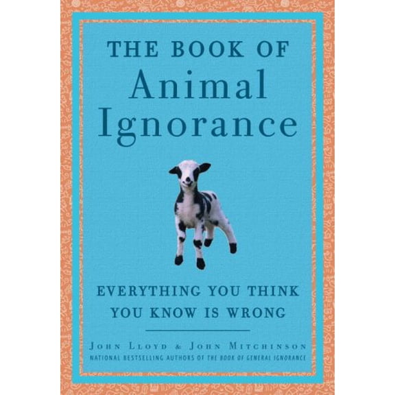 Pre-Owned The Book of Animal Ignorance: Everything You Think You Know Is Wrong (Hardcover) 030739493X 9780307394934