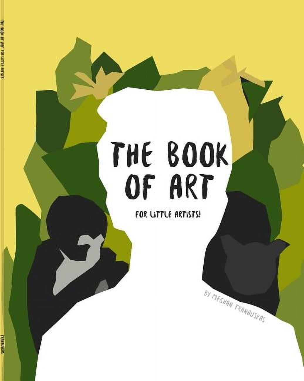 The Book of Art (for Little Artists!), (Paperback) - Walmart