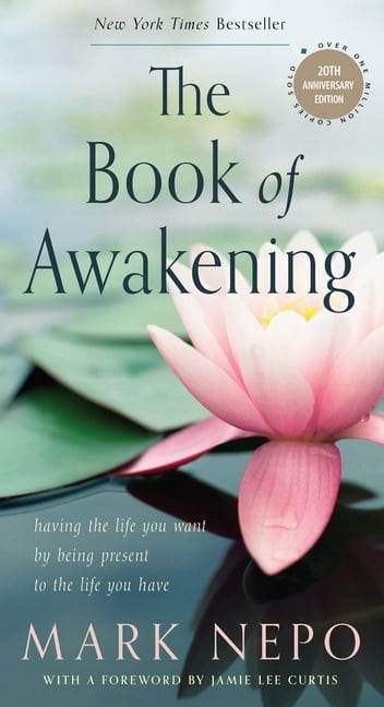 MARK NEPO; JAMIE LEE CURTIS The Book of Awakening: Having the Life You Want by Being Present to the Life You Have (20th Anniversary Edition), (Paperback)