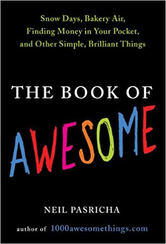 The Book of Awesome : Snow Days, Bakery Air, Finding Money in Your Pocket, and Other Simple, Brilliant Things (Hardcover) - image 1 of 1