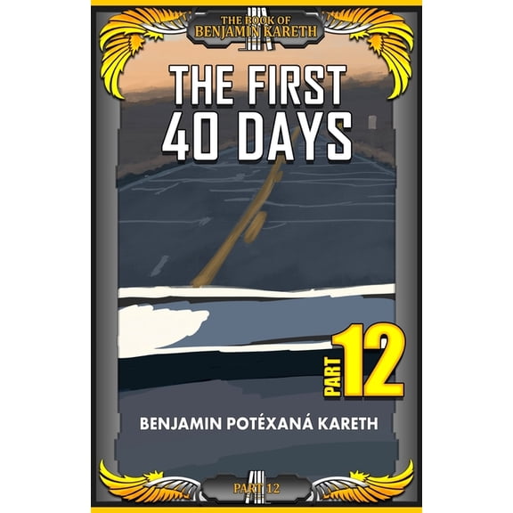 The Book of Benjamin Kareth The First 40 Days, Book 12, (Paperback)