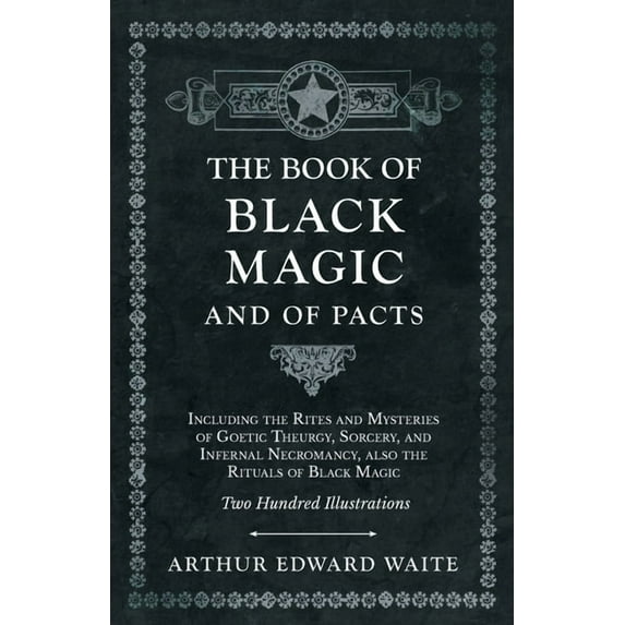 The Book of Black Magic and of Pacts: Including the Rites and Mysteries of Goetic Theurgy, Sorcery, and Infernal Necroma, (Paperback)