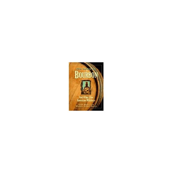 Pre-Owned The Book of Bourbon: And other Fine American Whiskeys (Hardcover) 1881527891 9781881527893