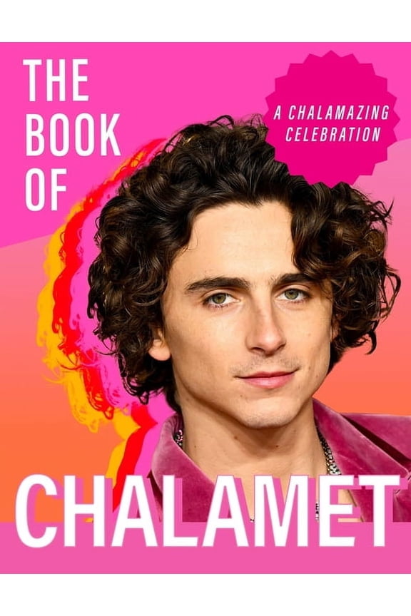 The Book of Chalamet: A Chalamazing (Unofficial) Celebration of Timothee, (Hardcover)