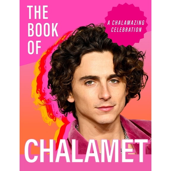 The Book of Chalamet: A Chalamazing (Unofficial) Celebration of Timothee, (Hardcover)
