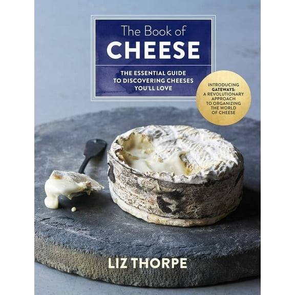 The Book of Cheese: The Essential Guide to Discovering Cheeses You'll Love, (Hardcover)