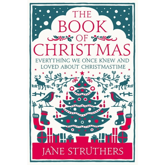 The Book of Christmas: Everything We Once Knew and Loved about Christmastime, (Hardcover)