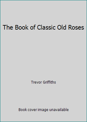 Pre-Owned The Book of Classic Old Roses (Paperback) 0718130332 9780718130336