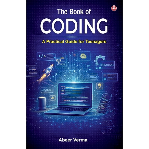 The Book of Coding: A Practical Guide for Teenagers, (Paperback)
