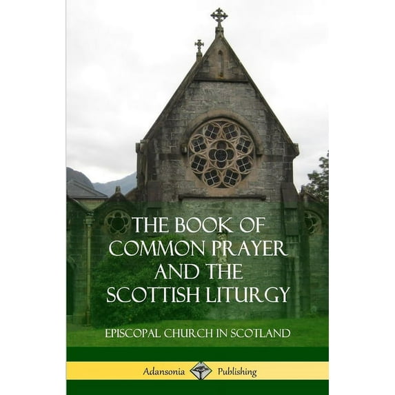 The Book of Common Prayer and The Scottish Liturgy, (Paperback)