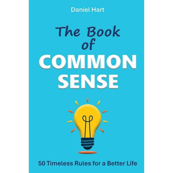 The Book of Common Sense: 50 Timeless Rules for a Better Life, (Paperback)