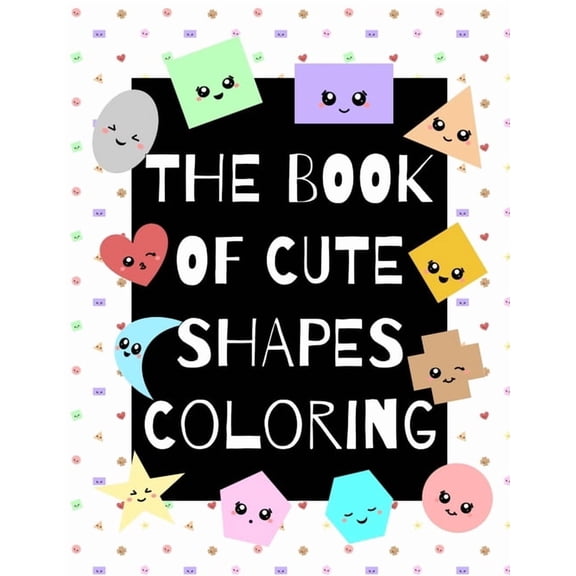Qt Coloring The Book of Cute Shapes Coloring: A coloring book about shapes for infants, toddlers and young kids., Book 1, (Paperback)