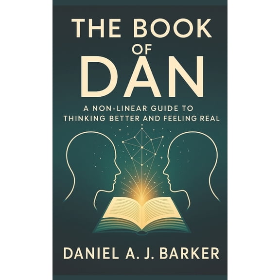 The Book of Dan The Book of Dan: Non-Linear Guide to Thinking Better and Feeling Real, Book 1, (Paperback)