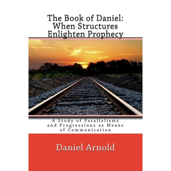 The Book of Daniel. When Structures Enlighten Prophecy (Paperback)