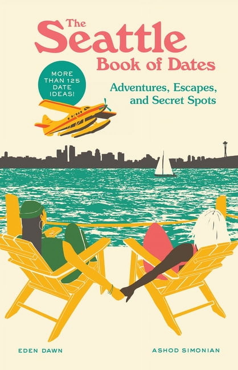 The Book of Dates The Seattle Book of Dates: Adventures, Escapes, and Secret Spots, (Paperback)