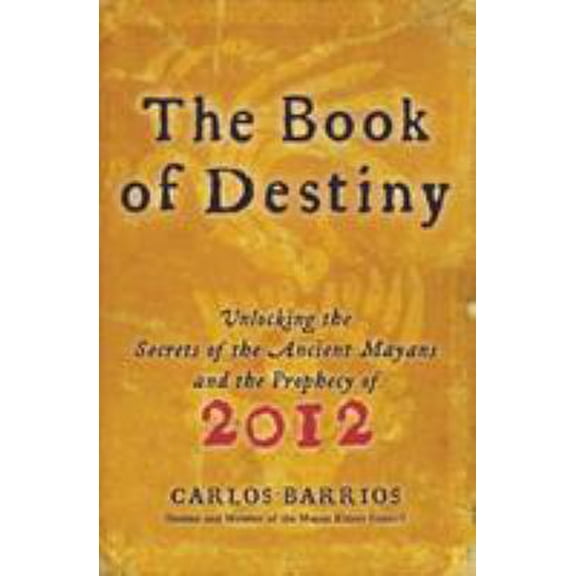 Pre-Owned The Book of Destiny: Unlocking the Secrets of the Ancient Mayans and the Prophecy of 2012 (Paperback) 0061833835 9780061833830