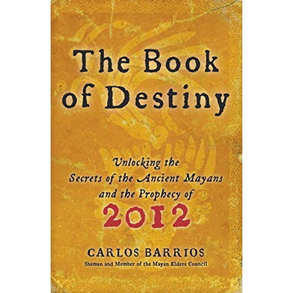 Pre-Owned The Book of Destiny: Unlocking the Secrets of the Ancient Mayans and the Prophecy of 2012 (Paperback) 0061833835 9780061833830