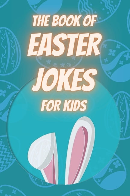 The Book of Easter Jokes for Kids: Q & A Jokes/ Knock, knock jokes ...
