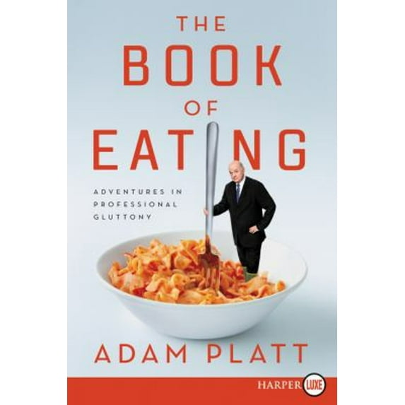 Pre-Owned The Book of Eating: Adventures in Professional Gluttony (Paperback) 0062944886 9780062944887
