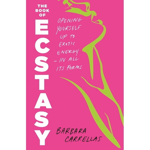 The Book of Ecstasy: Opening Yourself Up to Erotic Energy--In All Its Forms, (Paperback)