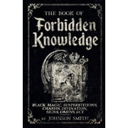 The Book of Forbidden Knowledge Black Magic, Superstitions, Charms, Divination, Signs, Omens Etc, Paperback