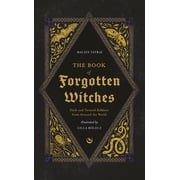 The Book of Forgotten Witches Dark & Twisted Folklore & Stories from Around the World, Hardcover