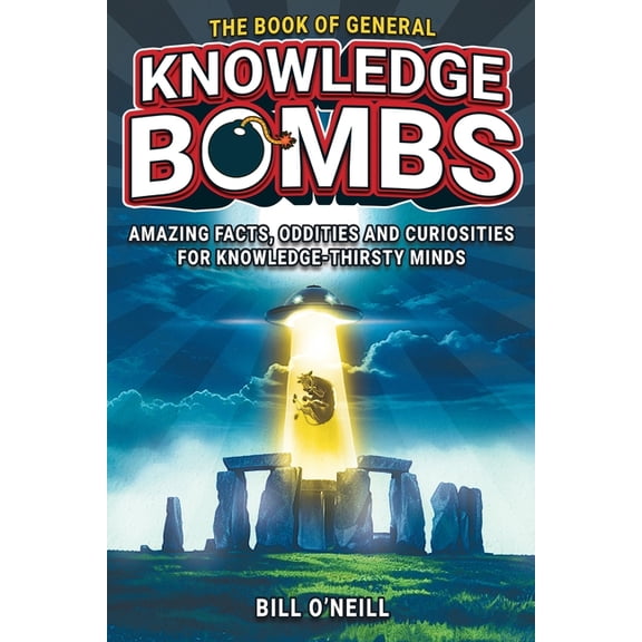 The Book of General Knowledge Bombs: Amazing Facts, Oddities and Curiosities For Knowledge-Thirsty Minds (Unique Gift Fo, (Paperback)
