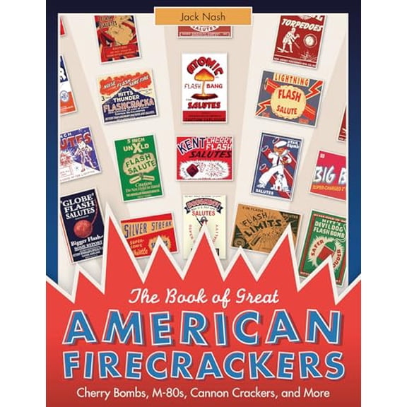 Pre-Owned The Book of Great American Firecrackers: Cherry Bombs, M-80s, Cannon Crackers, and More (Hardcover) 0764351427 9780764351426