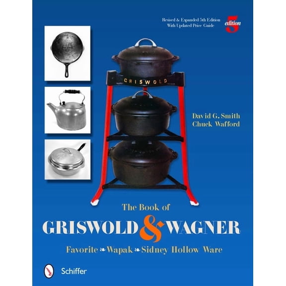 The Book of Griswold & Wagner: Favorite * Wapak * Sidney Hollow Ware, (Paperback)