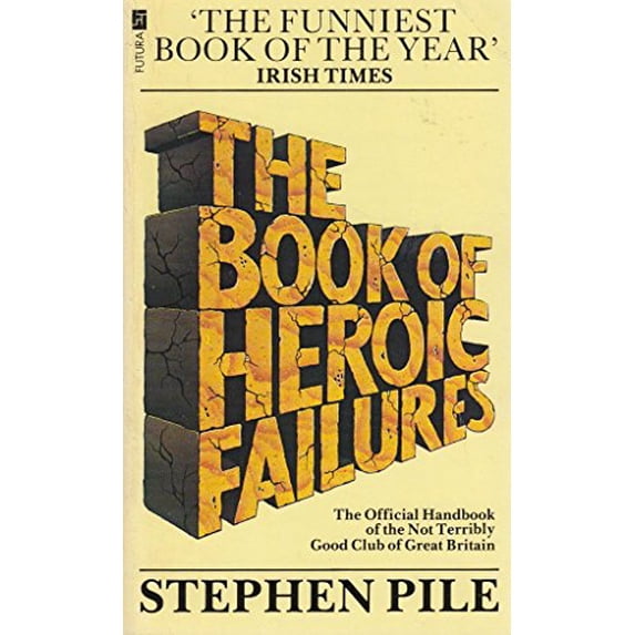 Pre-Owned The Book of Heroic Failures : The Official Handbook of the Not Terribly Good Club of Great Britain: By Stephen Pile (Paperback) 0708819087 9780708819081