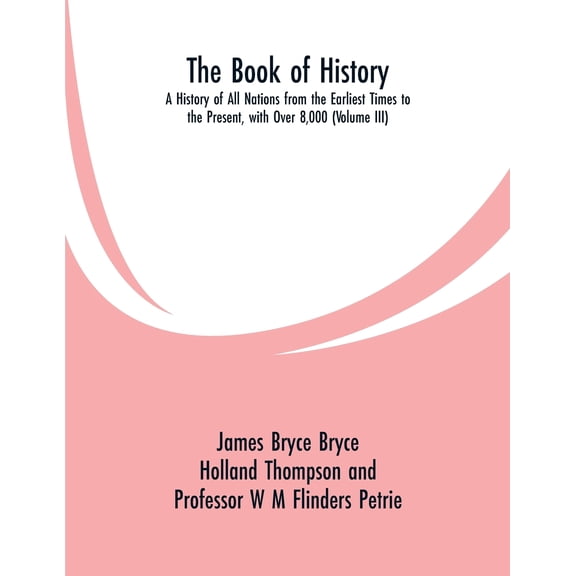 The Book of History: A History of All Nations from the Earliest Times to the Present, with Over 8,000 (Volume III), (Paperback)