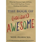 The Book of Holiday Awesome When the Christmas Lights All Work, Successfully Regifting a Present, Hardcover by Neil Pasricha