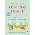 thumbnail image 1 of The Book of Ichigo Ichie: The Art of Making the Most of Every Moment, the Japanese Way, (Hardcover), 1 of 3