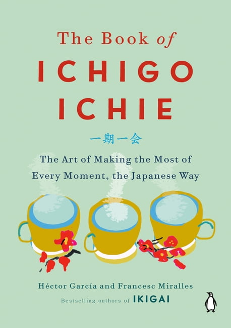 HCTOR GARCA; CASA DE COL ON DE LAS PALMAS The Book of Ichigo Ichie: The Art of Making the Most of Every Moment, the Japanese Way, (Hardcover)