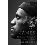 The Book of James The Power, Politics, and Passion of Lebron, Hardcover