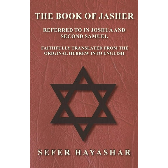 The Book of Jasher - Referred to in Joshua and Second Samuel - Faithfully Translated from the Original Hebrew into Engli, (Paperback)