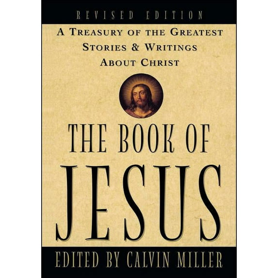 The Book of Jesus: A Treasury of the Greatest Stories and Writings about Christ, (Paperback)