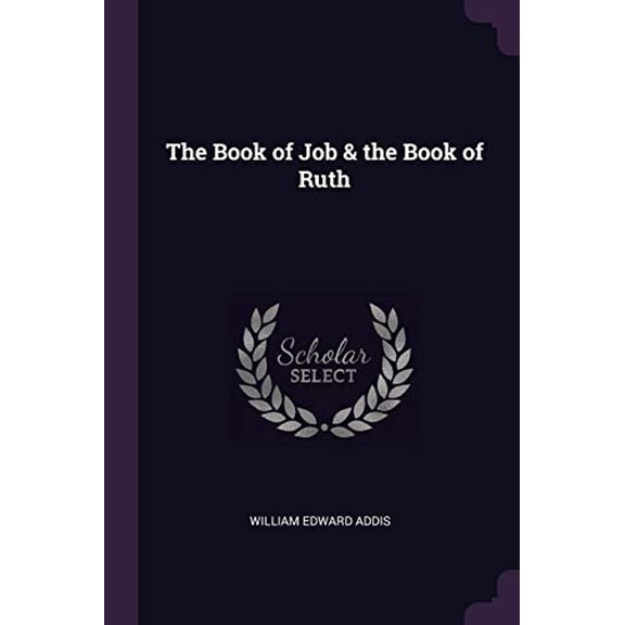 The Book of Job the Book of Ruth Paperback 1377902951 9781377902951 William Edward Addis
